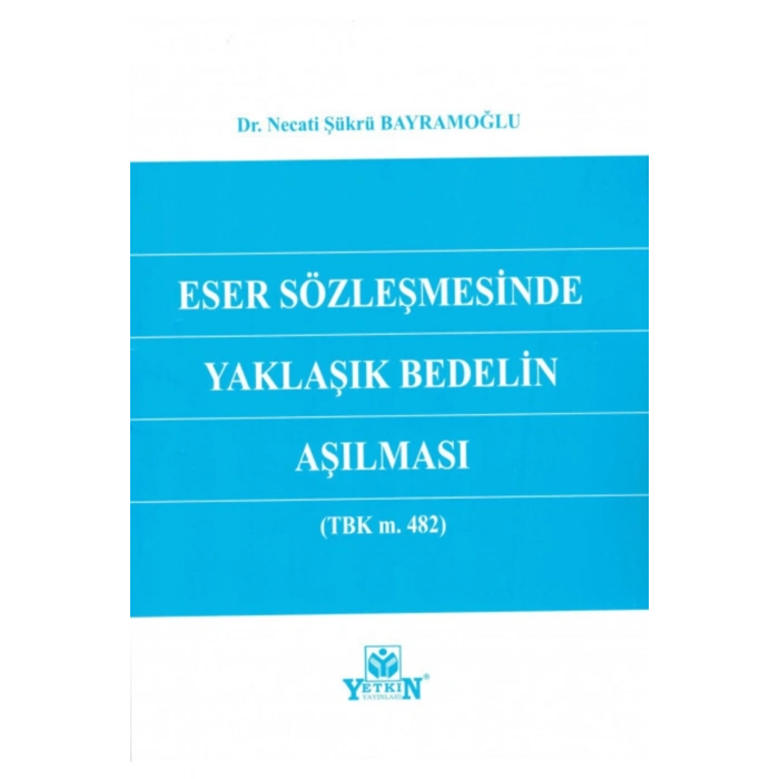 Eser Sözleşmesinde Yaklaşık Bedelin Aşılması (tbk M. 482)-necati