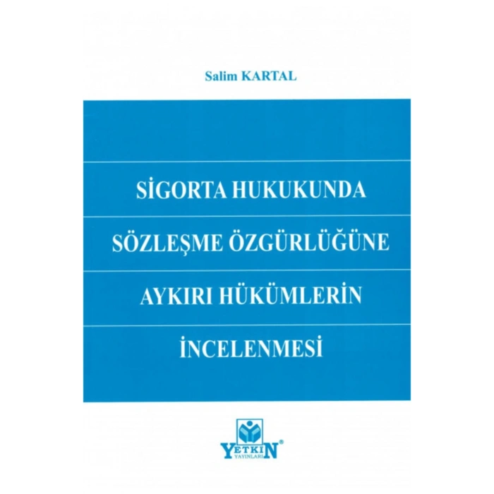 Sigorta Hukukunda Sözleşme Özgürlüğüne Aykırı Hükümlerin Incelenm