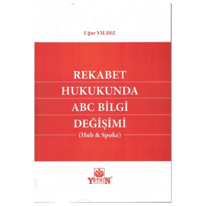 Rekabet Hukukunda Abc Bilgi Değişimi (hub & Spoke)-uğur Yıldı