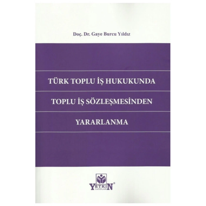 Türk Toplu Iş Hukukunda Toplu Iş Sözleşmesinden Yararlanma-gaye B