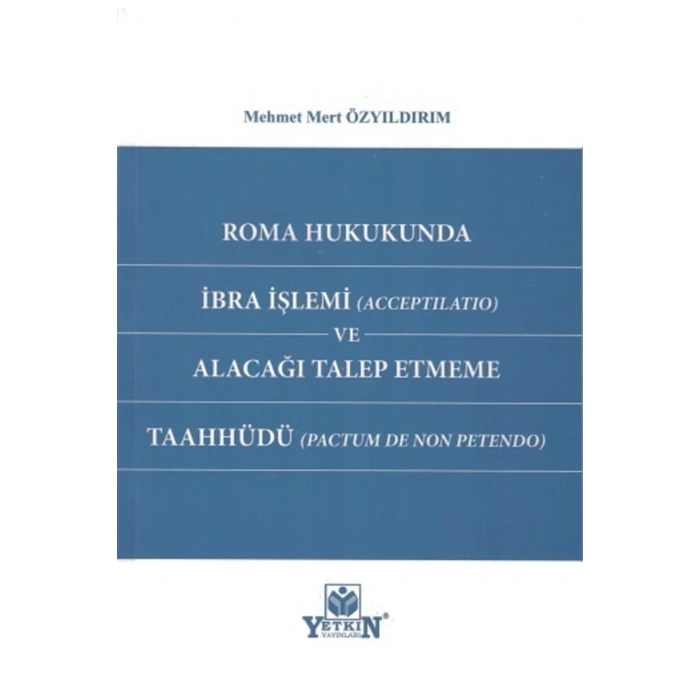 Roma Hukukunda Ibra Işlemi (acceptilatio) Ve Alacağı Talep Etmeme