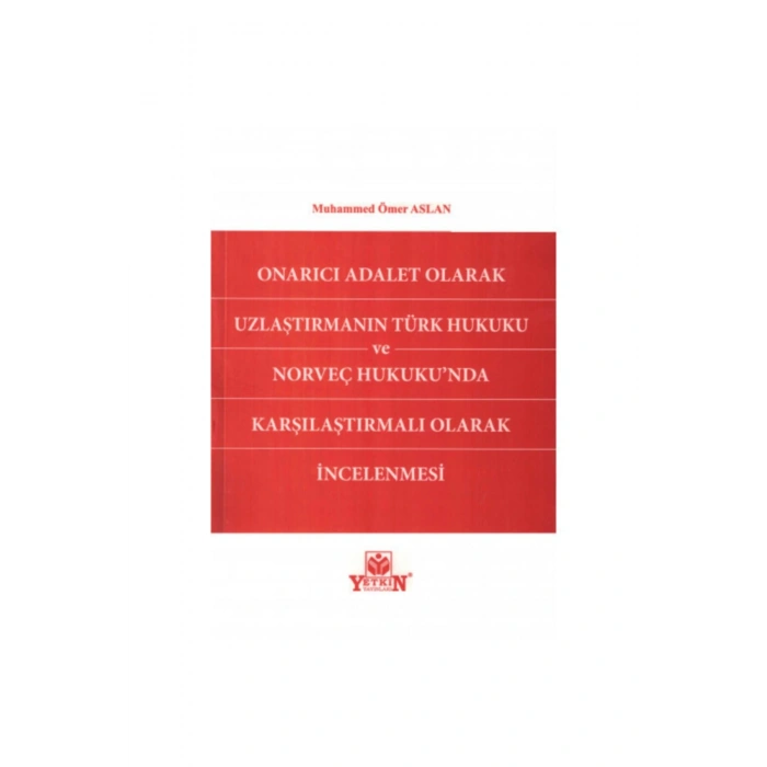Onarıcı Adalet Olarak Uzlaştırmanın Türk Hukuku Ve Norveç Hukuku