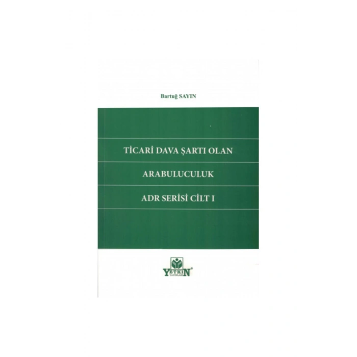 Ticari Dava Şartı Olan Arabuluculuk Adr Serisi Cilt 1-bartuğ Sayı
