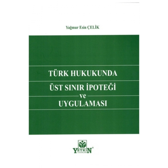 Türk Hukukunda Üst Sınır Ipoteği Ve Uygulaması-yağmur Esin Çelik