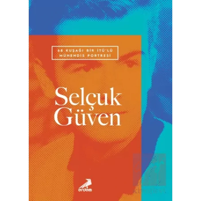 68 Kuşağı Bir İTÜ’lü Mühendis Portresi: Selçuk Güven