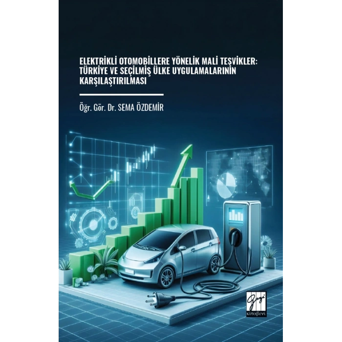 Elektrikli Otomobillere Yönelik Mali Teşvikler:  Türkiye Ve Seçilmiş Ülke Uygulamalarının Karşılaştırılması