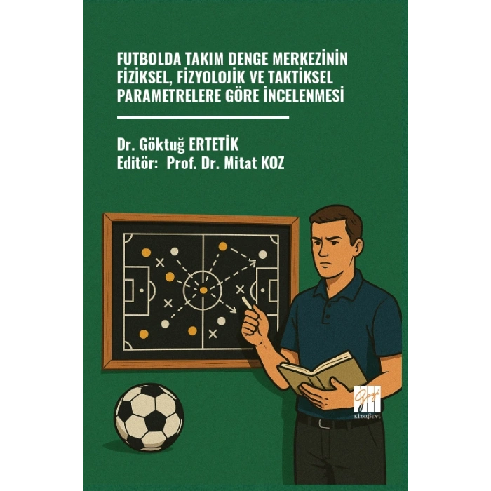 Futbolda Takım Denge Merkezinin Fiziksel, Fizyolojik Ve Taktiksel Parametrelere Göre İncelenmesi