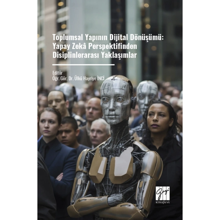 Toplumsal Yapının Dijital Dönüşümü: Yapay Zekâ Perspektifinden Disiplinlerarası Yaklaşımlar