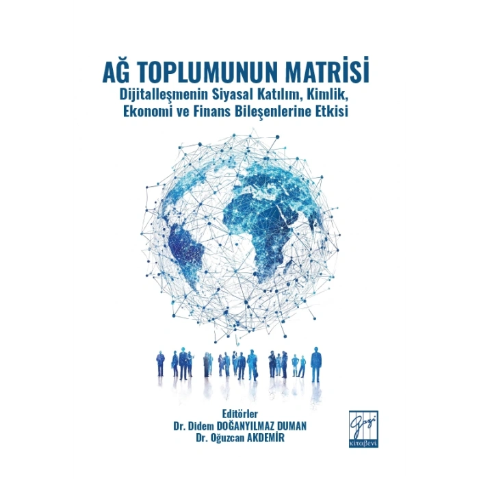 Ağ Toplumunun Matrisi Dijitalleşmenin Siyasal Katılım, Kimlik, Ekonomi ve Finans Bileşenlerine Etkisi