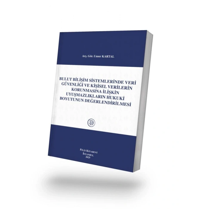 Bulut Bilişim Sistemlerinde Veri Güvenliği ve Kişisel Verilerin Korunmasına İlişkin Uyuşmazlıkların Hukuki Boyutunun Değerlendirilmesi