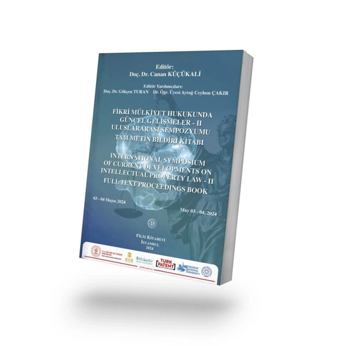 Fikri Mülkiyet Hukukunda Güncel Gelişmeler - II Uluslararası Sempozyumu Tam Metin Bildiri Kitabı