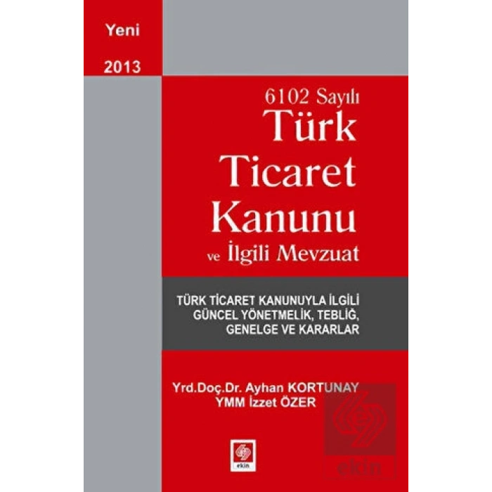 6102 Sayılı Ticaret Kanunu ve İlgili Mevzuat Ayhan Kortunay