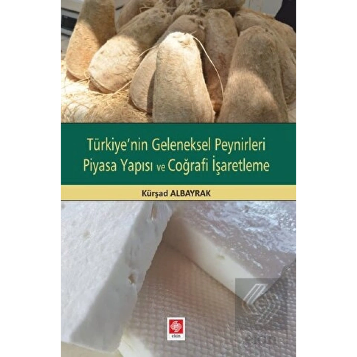 Türkiyenin Geleneksel Peynirleri Piyasa Yapısı ve Coğrafi İşaretleme Kürşad Albayrak