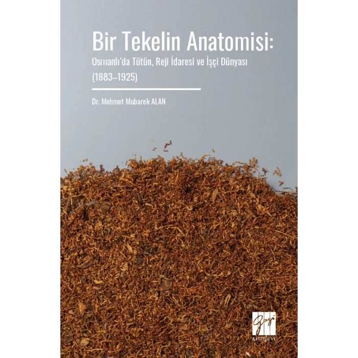 Bir Tekelin Anatomisi: Osmanlı’da Tütün, Reji İdaresi ve İşçi Dünyası  (1883–1925)