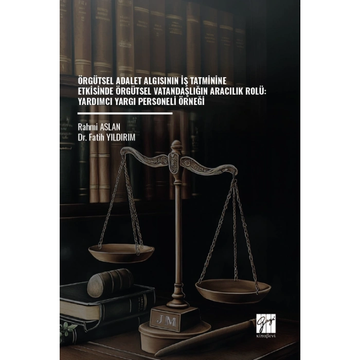 Örgütsel Adalet Algısının İş Tatminine Etkisinde Örgütsel Vatandaşlığın Aracılık Rolü: Yardımcı Yargı Personeli Örneği