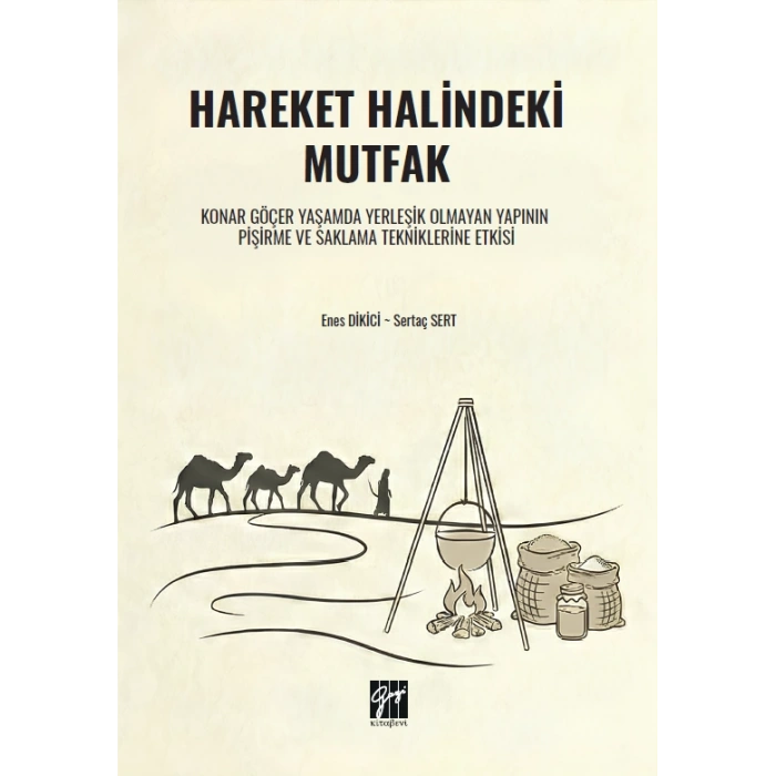 Hareket Halindeki Mutfak Konar Göçer Yaşamda Yerleşik Olmayan Yapının Pişirme Ve Saklama Tekniklerine Etkisi