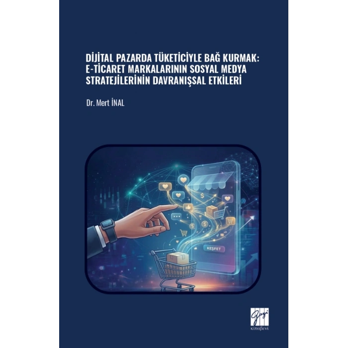 Dijital Pazarda Tüketiciyle Bağ Kurmak: E-Ticaret Markalarının Sosyal Medya Stratejilerinin Davranışsal Etkileri