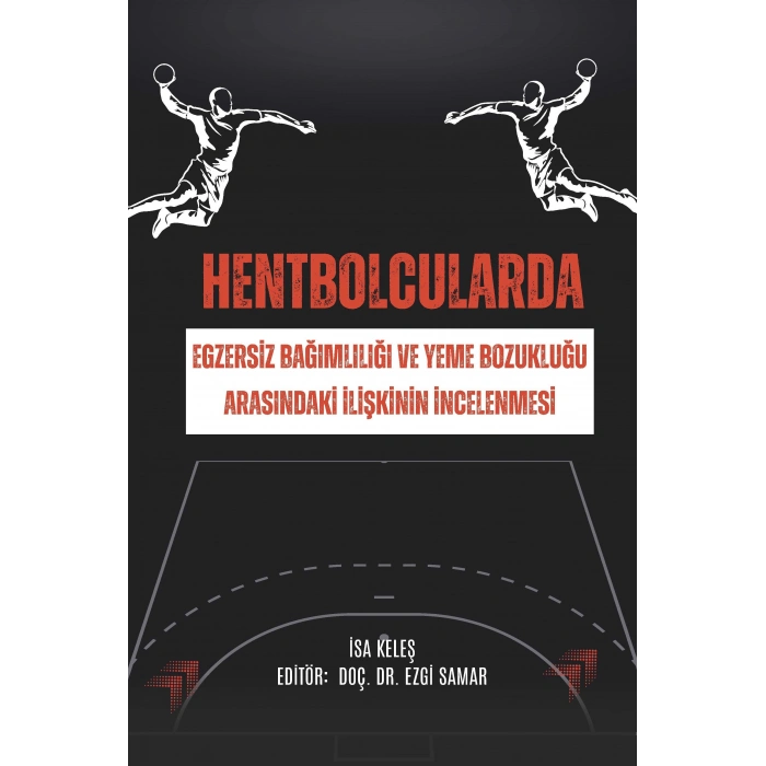 HENTBOLCULARDA EGZERSİZ BAĞIMLILIĞI VE YEME BOZUKLUĞU ARASINDAKİ İLİŞKİNİN İNCELENMESİ (E Kitap)