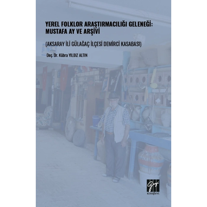 Yerel Folklor Araştırmacılığı Geleneği: Mustafa Ay Ve Arşivi (Aksaray İli Gülağaç İlçesi Demirci Kasabası)