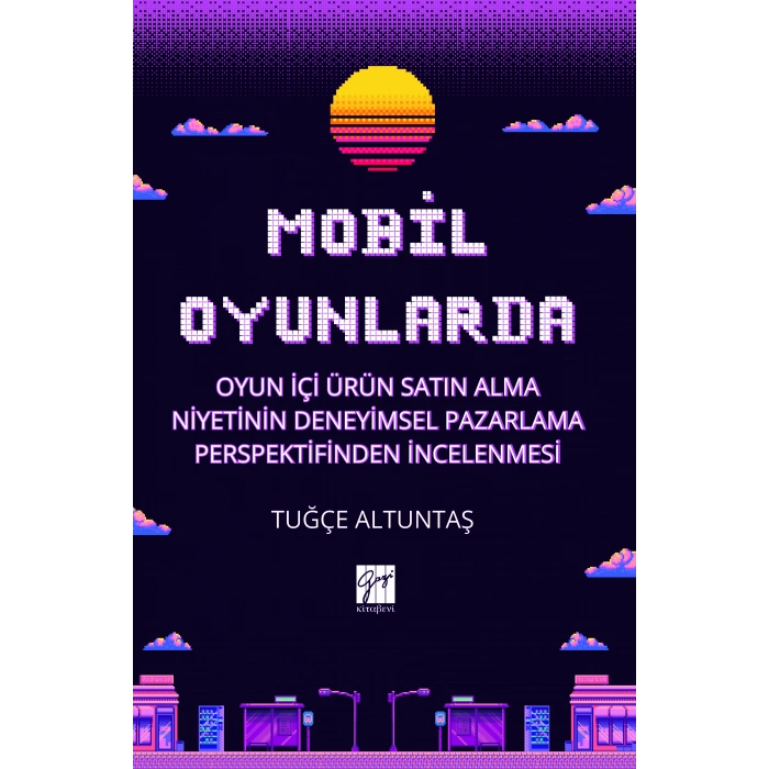 Mobil Oyunlarda Oyun İçi Ürün Satın Alma Niyetinin Deneyimsel Pazarlama Perspektifinden İncelenmesi