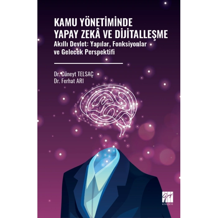 Kamu Yönetiminde Yapay Zekâ Ve Dijitalleşme Akıllı Devlet: Yapılar, Fonksiyonlar Ve Gelecek Perspektifi