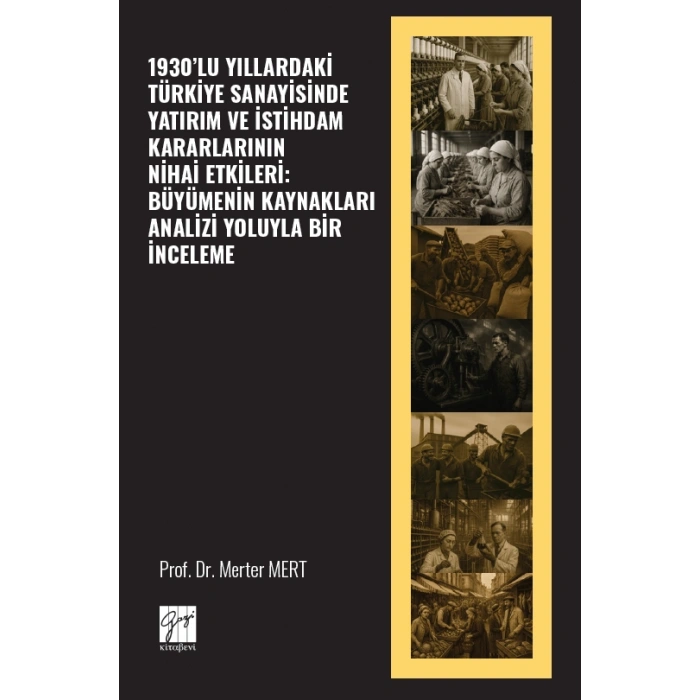 1930’LU YILLARDAKİ TÜRKİYE SANAYİSİNDE YATIRIM VE İSTİHDAM KARARLARININ NİHAİ ETKİLERİ: BÜYÜMENİN KAYNAKLARI ANALİZİ YOLUYLA BİR İNCELEME