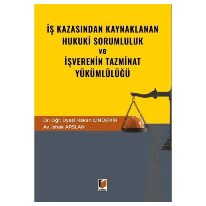 İş Kazasından Kaynaklanan Hukuki Sorumluluk ve İşverenin Tazminat Yükümlülüğü / 9786253772994
