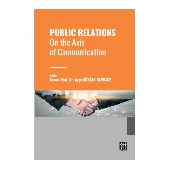 PUBLIC RELATIONS On the Axis of Communication -Assoc. Prof. Dr. Ayşe GÖKÇEN KAPUSUZ