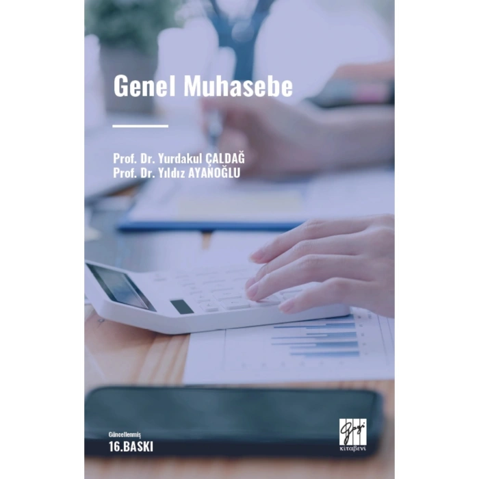 Genel Muhasebe - Prof. Dr. Yurdakul ÇALDAĞ - Prof. Dr. Yıldız AYANOĞLU