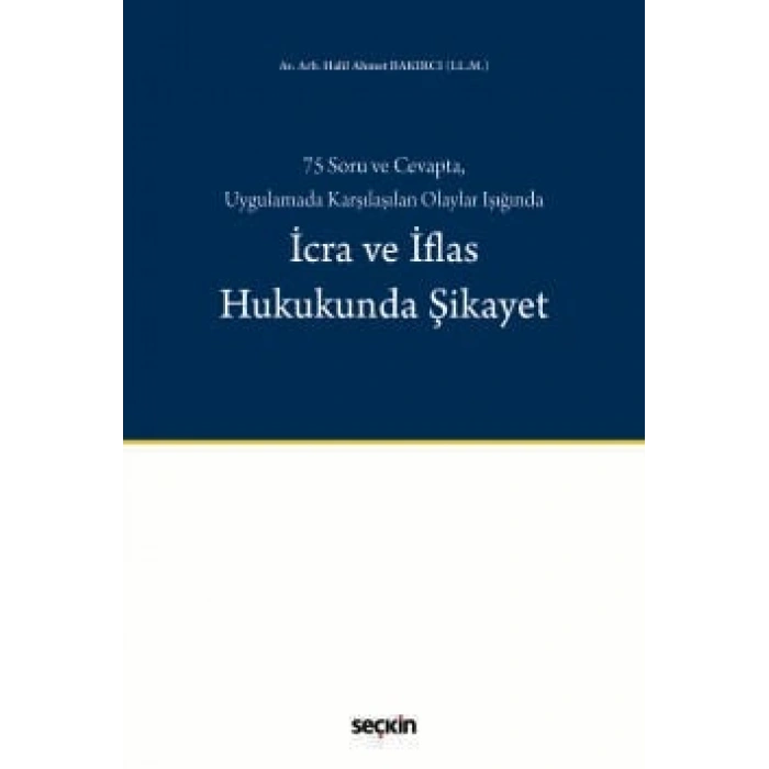 75 Soru ve Cevapta, Uygulamada Karşılaşılan Olaylar Işığındaİcra ve İflas Hukukunda Şikayet