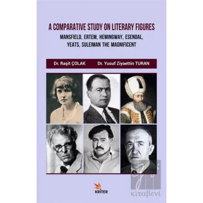 A Comparative Study On Literary Figures: Mansfield, Ertem, Hemingway, Esendal, Yeats, Suleiman The Magnificent
