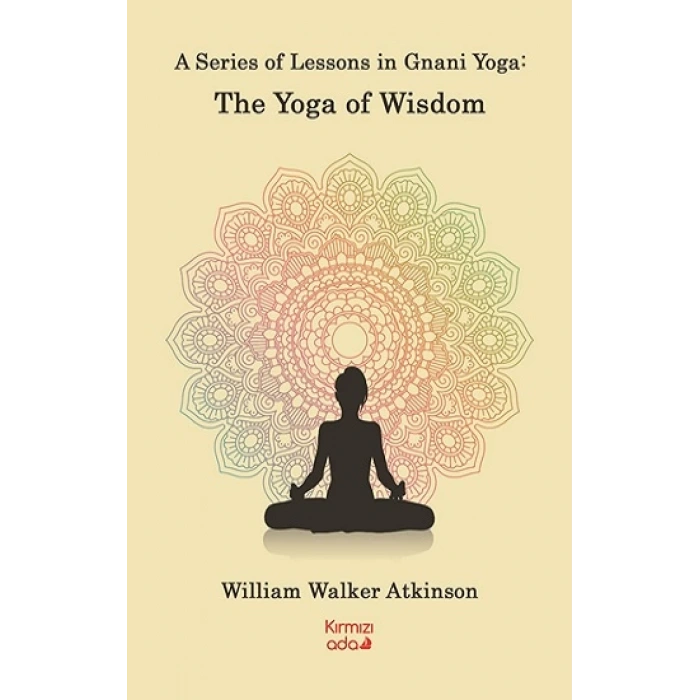 A Series Of Lessons in Gnani Yoga:The Yoga Wisdom