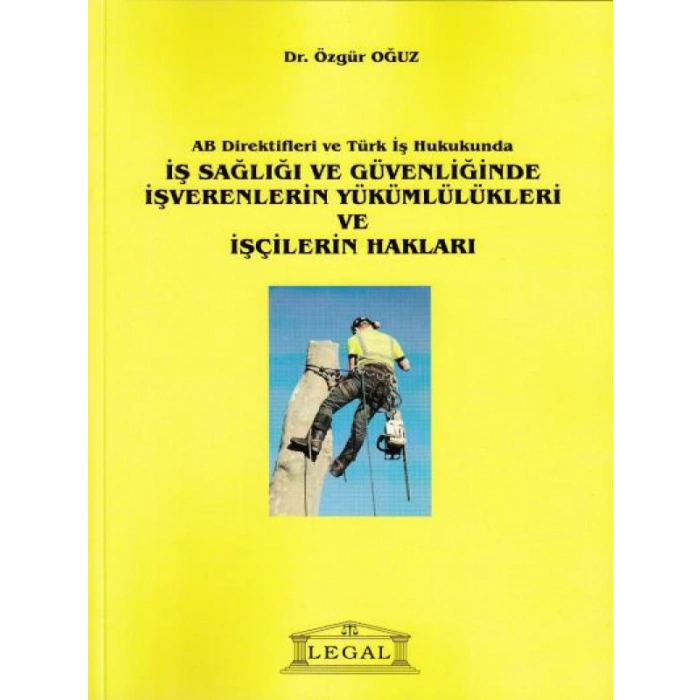 AB Direktifleri ve Türk İş Hukukunda İş Sağlığı ve Güvenliğinde İşverenlerinde Yükümlülükleri ve İşçilerin Hakları