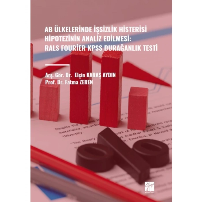 AB Ülkelerinde İşsizlik Histerisi Hipotezinin Analiz Edilmesi: Rals Fourier KPSS Durağanlık Testi - Arş. Gör. Dr. Elçin KARAŞ AYIN - Prof. Dr. Fatma ZEREN