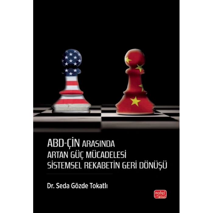 ABD-ÇİN ARASINDA ARTAN GÜÇ MÜCADELESİ - Sistemsel Rekabetin Geri Dönüşü