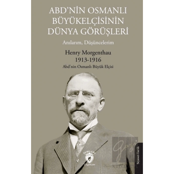 ABD’nin Osmanlı Büyükelçisinin Dünya Görüşleri (Anılarım, Düşüncelerim)