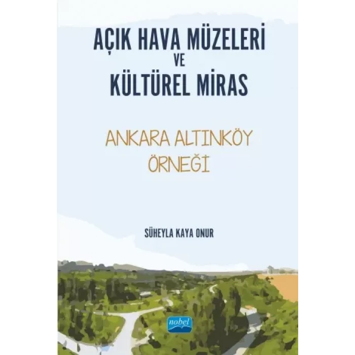 AÇIK HAVA MÜZELERİ VE KÜLTÜREL MİRAS -Ankara Altınköy Örneği-