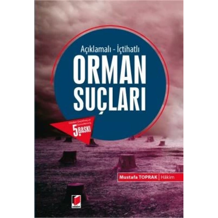 Açıklamalı – İçtihatlı Orman Suçları - Mustafa Toprak