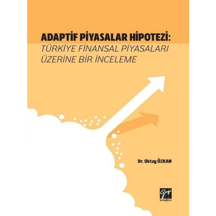 Adaptif Piyasalar Hipotezi: Türkiye Finansal Piyasaları Üzerine Bir İnceleme - Oktay ÖZKAN