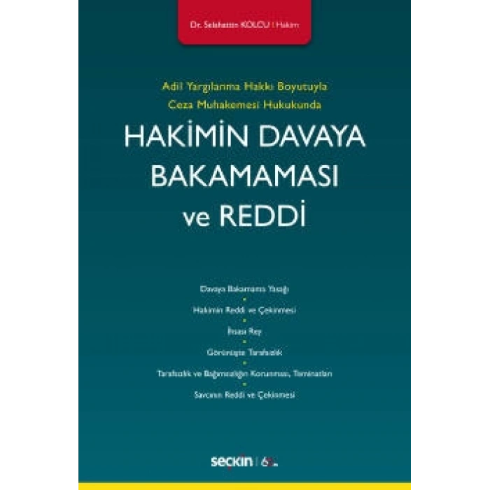 Adil Yargılanma Hakkı Boyutuyla Ceza Muhakemesi HukukundaHakimin Davaya Bakamaması ve Reddi