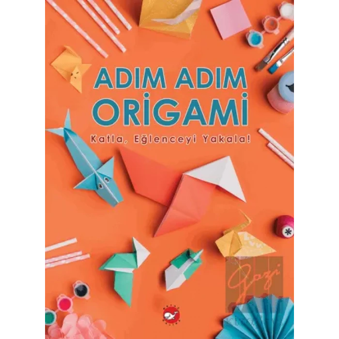 Adım Adım Origami Katla, Eğlenceyi Yakala!