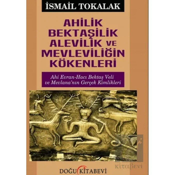 Ahilik Bektaşilik Alevilik ve Mevleviliğin Kökenleri