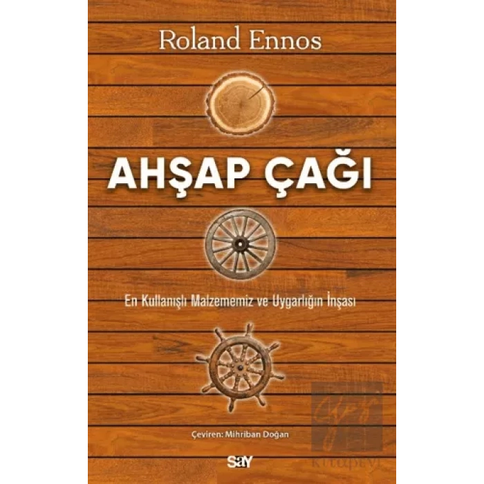 Ahşap Çağı - En Kullanışlı Malzememiz ve Uygarlığın İnşası