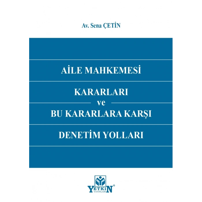 Aile Mahkemesi Kararları ve Bu Kararlara Karşı Denetim Yolları