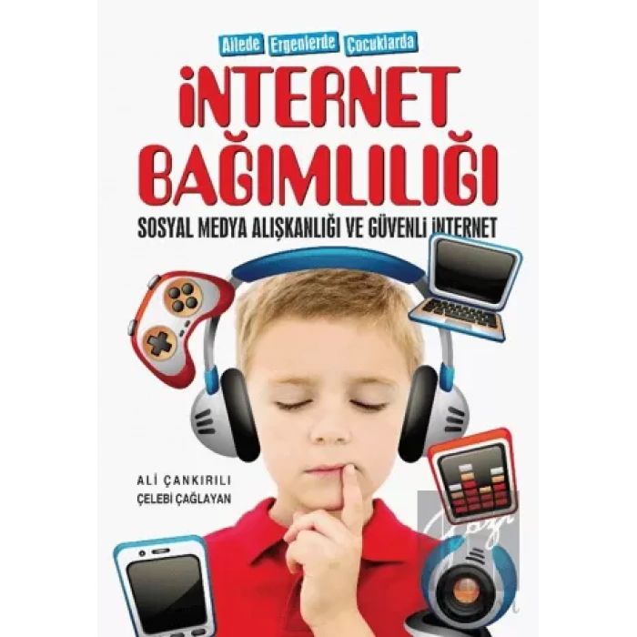 Ailede Ergenlerde Çocuklarda İnternet Bağımlılığı Sosyal Medya Alışkanlığı Ve Güvenli İnternet