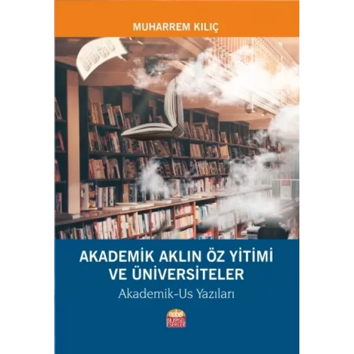 AKADEMİK AKLIN ÖZ YİTİMİ VE ÜNİVERSİTELER - Akademik-Us Yazıları