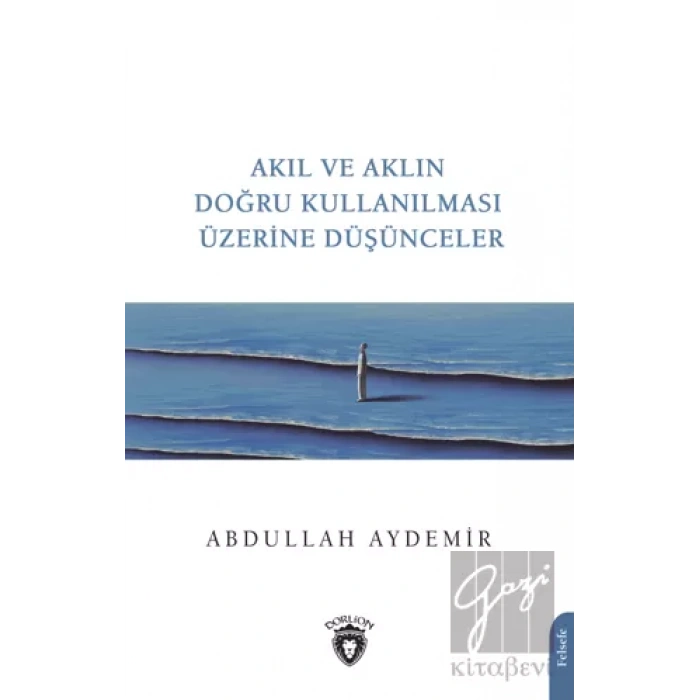 Akıl ve Aklın Doğru Kullanılması Üzerine Düşünceler