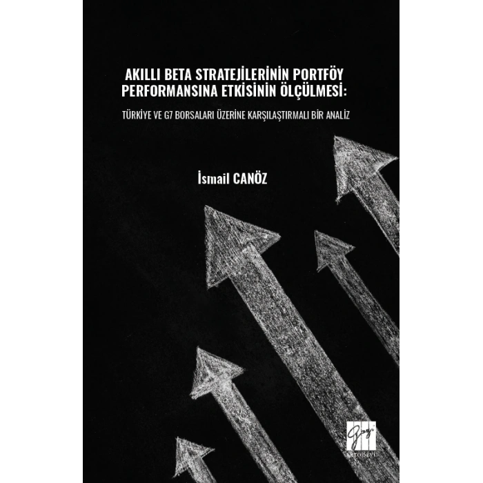 Akıllı Beta Stratejilerinin Portföy Performansına Etkisinin Ölçülmesi: Türkiye Ve G7 Borsaları Üzerine Karşılaştırmalı Bir Analiz