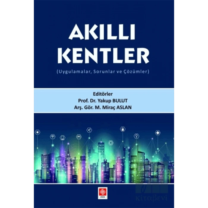 Akıllı Kentler (Uygulamalar, Sorunlar ve Çözümler)