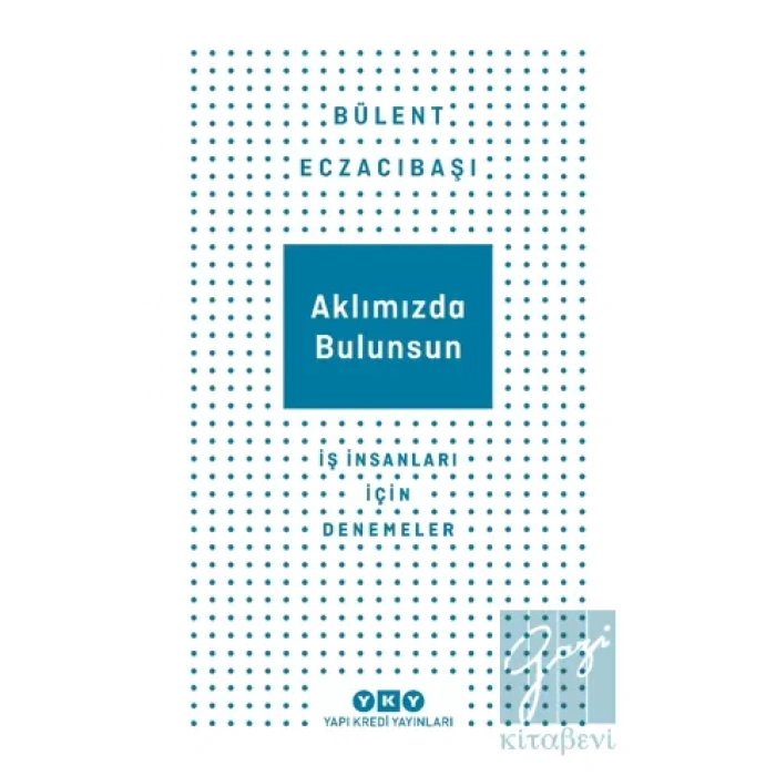 Aklımızda Bulunsun - İş İnsanları İçin Denemeler